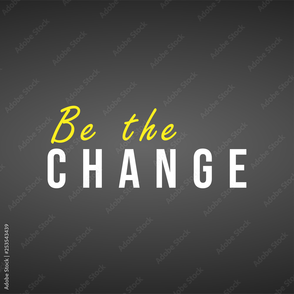 Wall mural be the change. Life quote with modern background vector