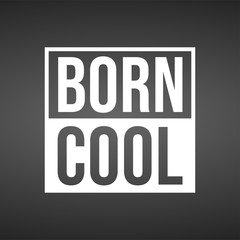 born cool. Life quote with modern background vector
