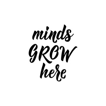 Minds grow here. Vector illustration. Lettering. Ink illustration.