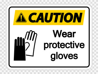 Caution Wear protective gloves sign on transparent background