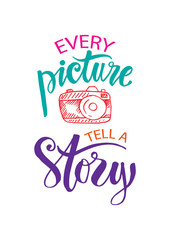 Every picture tells a story lettering. Motivation quote with camera.