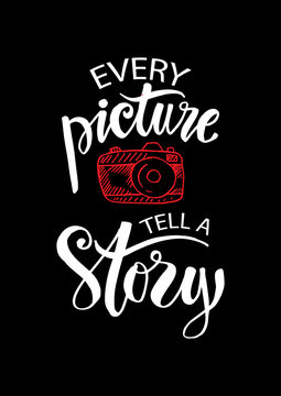 Every picture tells a story lettering. Motivation quote with camera.