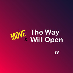 move and the way will open. Motivation quote with modern background vector