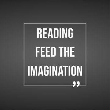 Reading feeds the imagination. Education quote with modern background