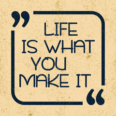 Life is what you make it. Inspirational motivational quote. Vector illustration for design