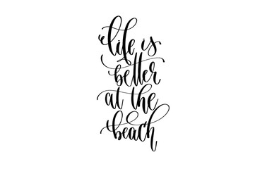 life is better at the beach - hand lettering inscription text about happy summer time
