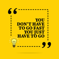 Inspirational motivational quote. You don't have to go fast you just have to go. Vector simple design. - 253820623