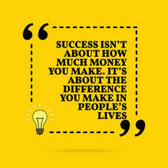 Inspirational motivational quote. Success isn't about how much money you make. It's about the difference you make in people's lives. Vector simple design. - 253820866