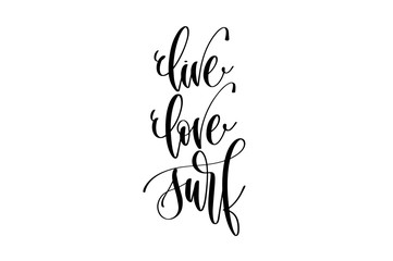 live love surf - hand lettering inscription text about happy summer time