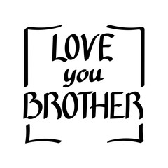 Love you brother. Vector calligraphy brush lettering