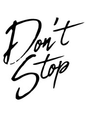 don't stop text logo rennen nicht aufhören niemals aufgeben nicht stehen bleiben immer weiter schnell mut laufen joggen disziplin stärke zeigen ziel weg erfolgreich design