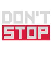 don't stop nicht aufhören niemals aufgeben nicht stehen bleiben immer weiter schnell mut durchhalten laufen rennen joggen disziplin Ehrgeiz stärke zeigen ziel weg fokussieren erfolgreich logo design