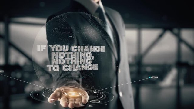 If you change nothing, nothing to change with hologram businessman concept