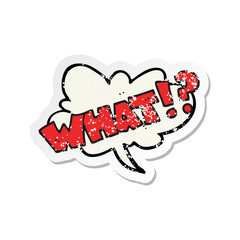 retro distressed sticker of a cartoon shout WHAT