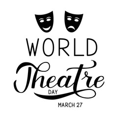 World theatre day hand lettering with Theatrical Masks. Vector illustration. Easy to edit template for greeting card, party invitation, banner, poster, flyer, sign, sticker, etc.