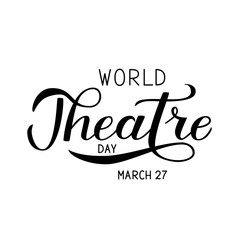 World theatre day hand lettering. Vector illustration. Easy to edit template for greeting card, party invitation, banner, poster, flyer, sign, sticker, etc.