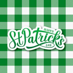 Happy St. Patricks day lettering on plaid tartan seamless pattern background. Traditional scottish cage ornament. Vector template for Saint Patricks day greeting card, invitation, banner, poster, etc