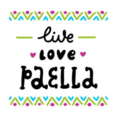 The inscription: Live, Love, Paella; of black ink on a white background with colorful ornament. It can be used for menu, sign, banner, poster, and other promotional marketing materials. Vector Image.
