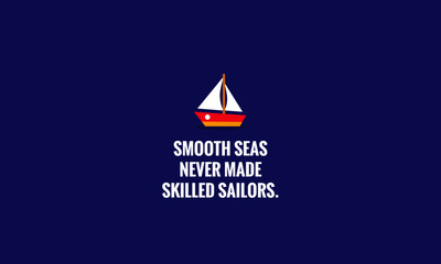 Smooth seas never made skilled sailors inspirational quote poster design