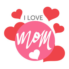 I Love Mom for Happy Mother Day with Hearts Design
