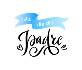 Spanish translation Feliz dia del Padre: Happy Father's day. Greeting calligraphy, ribbon isolated on white background. Vector template, hand drawn festivity lettering typography poster, invitation.