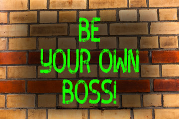 Fototapeta premium Word writing text Be Your Own Boss. Business photo showcasing Start company Freelancing job Entrepreneur Startup Invest Brick Wall art like Graffiti motivational call written on the wall