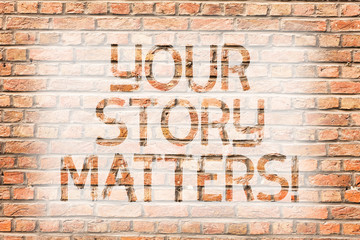 Text sign showing Your Story Matters. Business photo text share your experience Diary Express feelings in writing Brick Wall art like Graffiti motivational call written on the wall