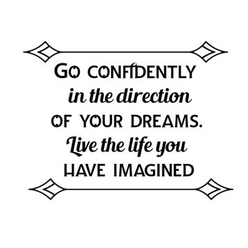 Calligraphy saying for print. Vector Quote. Go confidently in the direction of your dreams. Live the life you have imagined