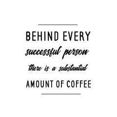 Fototapeta premium Calligraphy saying for print. Vector Quote. Behind every successful person there is a substantial amount of coffee