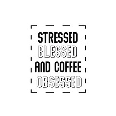 Calligraphy saying for print. Vector Quote. Stressed, blessed, and coffee obsessed.