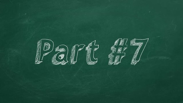 Hand drawing and animated text "Part #7" on green chalkboard.