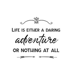 Calligraphy saying for print. Vector Quote.  Life is either a daring adventure or nothing at all