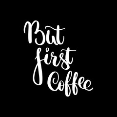 Vector hand lettering illustration. But first coffee - calligraphy phrase. Design composition with typography elements.