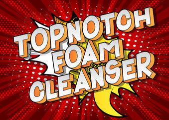 Topnotch Foam Cleanser - Vector illustrated comic book style phrase on abstract background.