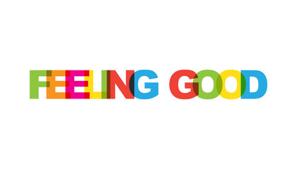 Feeling good, phrase overlap color no transparency. Concept of simple text for typography poster, sticker design, apparel print, greeting card or postcard. Graphic slogan isolated on white background.