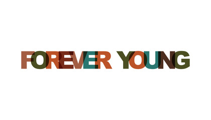 Forever young phrase overlap color no transparency. Concept of simple text for typography poster, sticker design, apparel print, greeting card or postcard. Graphic slogan isolated on white background.