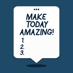 Text sign showing Make Today Amazing. Business photo text Productive Moment Special Optimistic