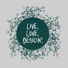 Conceptual hand writing showing Live Love Design. Concept meaning Exist Tenderness Create Passion Desire