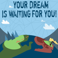 Writing note showing Your Dream Is Waiting For You. Business concept for Goal Objective Intention Target Yearning Plan