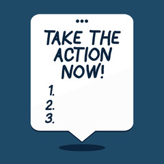 Text sign showing Take The Action Now. Business photo text Act Start Promptly Immediate Instantly