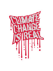 Fototapeta premium Climate Change Is Real graffiti tropfen blut stempel erde klimawandel retten klima heiß erderwärmung verschmutzen echt real co2 ökologisch schützen retten planet grün leben frieden hippie logo