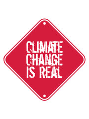 Climate Change Is Real achtung schild warnung vorsicht hinweis klimawandel erde retten klima heiß erderwärmung verschmutzen echt real co2 ökologisch schützen retten planet grün leben frieden hippie lo