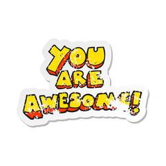 retro distressed sticker of a cartoon you are awesome text