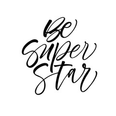 Be super star card. Modern vector brush calligraphy. Ink illustration with hand-drawn lettering. 