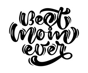 Quote Best mom ever. Excellent holiday card. Vector text illustration on white background. Mothers Day. Modern hand drawn lettering and calligraphy. For greeting card