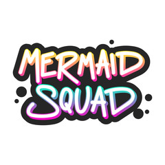 The inscription - Mermaid squad. It can be used for sticker, patch, phone case, poster, t-shirt, mug etc.