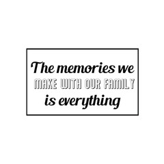 Calligraphy saying for print. Vector Quote.  The memories we make with our family is everything.