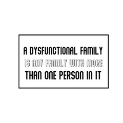 Calligraphy saying for print. Vector Quote. A dysfunctional family is any family with more than one person in it