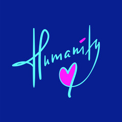Humanity - simple inspire and motivational quote. Hand drawn beautiful lettering. Print for inspirational poster, t-shirt, bag, cups, card, flyer, sticker, badge. Elegant calligraphy writing