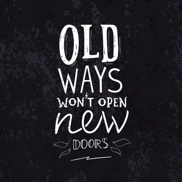 Old Ways Won't Open New Doors. Old School Motivation Phrase in Grunge Style.